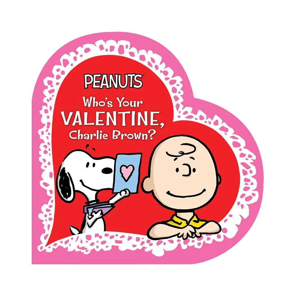 Who's Your Valentine, Charlie Brown? By Charles M. Schulz